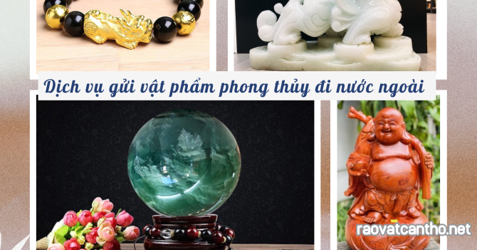 Dịch vụ nhận gửi đồ phong thủy đi Mỹ Úc tại Cần Thơ- an tâm chuyên nghiệp.