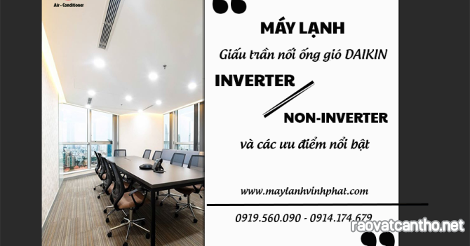 Máy lạnh giấu trần DAIKIN Inverter/thường và các ưu điểm nổi bật