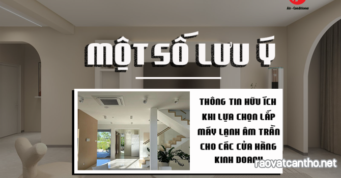 Một số thông tin cần lưu ý khi lựa chọn lắp Máy lạnh âm trần cho cửa hàng