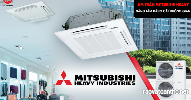 Nhà cung cấp Máy lạnh âm trần Mitsubishi Heavy siêu tốt – bền – tiết kiệm điện