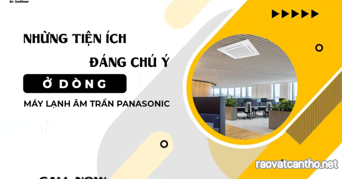 Những tiện ích đáng chú ý ở dòng Máy lạnh âm trần PANASONIC cassette