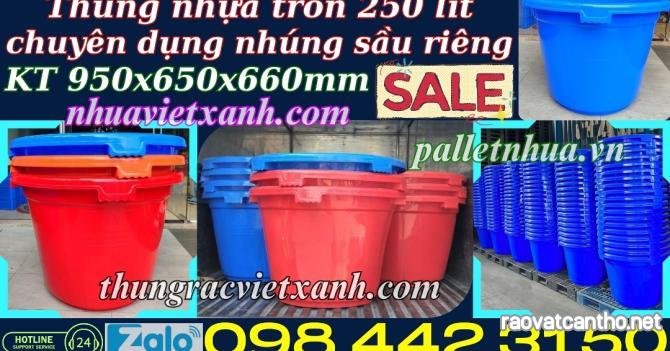 Thùng nhựa tròn 250 lít chuyên dụng nhúng sầu riêng